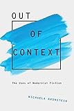Out Of Context The Uses Of Modernist Fiction Modernist Literature And Culture Series