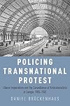 Policing Transnational Protest: Liberal Imperialism and the Surveillance of Anticolonialists in Europe, 1905-1945