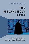 The Melancholy Lens: Loss and Mourning in American Avant-Garde Cinema