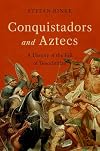 Conquistadors and Aztecs: A History of the Fall of Tenochtitlan