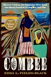 COMBEE: Harriet Tubman, the Combahee River Raid, and Black Freedom during the Civil War