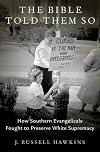 The Bible Told Them So: How Southern Evangelicals Fought to Preserve White Supremacy