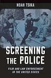 Screening the Police: Film and Law Enforcement in the United States