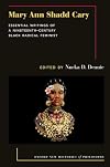 Mary Ann Shadd Cary: Essential Writings of a Nineteenth-Century Black Radical Feminist