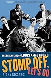 Stomp Off, Let's Go: The Early Years of Louis Armstrong