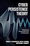 Cyber Persistence Theory: Redefining National Security in Cyberspace