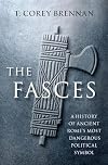 The Fasces: A History of Ancient Rome's Most Dangerous Political Symbol