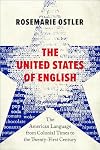 The United States of English: The American Language from Colonial Times to the Twenty-First Century
