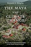 The Maya and Climate Change: Human-Environmental Relationships in the Classic Period Lowlands (Interdisciplinary Approaches to Premodern Societies and Environments)