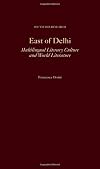 East of Delhi: Multilingual Literary Culture and World Literature