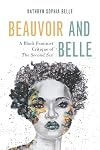 Beauvoir and Belle: A Black Feminist Critique of The Second Sex