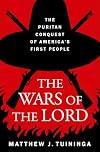 The Wars of the Lord: The Puritan Conquest of America's First People