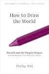 How to Draw the World: Harold and the Purple Crayon and the Making of a Children's Classic