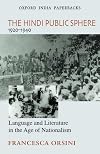 The Hindi Public Sphere (1920-1940): Language and Literature in the Age of Nationalism (Oxford India Collection)