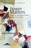 Power Matters: Essays on Institutions, Politics, and Society in India (Oxford India Paperbacks)