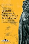 Political Economy of Production and Reproduction: Caste, Custom and Community in North India