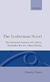 The Godwinian Novel: The Rational Fictions of Godwin, Brockden Brown, Mary Shelley