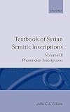 Textbook of Syrian Semitic Inscriptions: Volume 3: Phoenician Inscriptions, Including Inscriptions in the Mixed Dialect of Arslan Tash