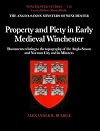 Property and Piety in Early Medieval Winchester: Documents Relating to the Topography of the Anglo-Saxon and Norman City and Its Minsters