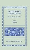 Tragicorum Graecorum: Fragmenta Selecta (Oxford Classical Texts)
