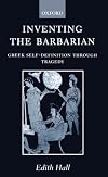 Inventing the Barbarian: Greek Self-Definition through Tragedy