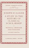 Joseph Scaliger: A Study in the History of Classical Scholarship. Volume I: Textual Criticism and Exegesis