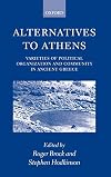 Alternatives to Athens: Varieties of Political Organization and Community in Ancient Greece