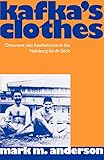 Kafkas Clothes Ornament And Aestheticism In The Habsburg Fin De Sicle
