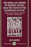 The Forms and Orders of Western Liturgy from the Tenth to the Eighteenth Century: A Historical Introduction and Guide for Students and Musicians (Clarendon Paperbacks)