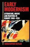 Early Modernism: Literature, Music, and Painting in Europe, 1900-1916
