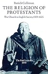 The Religion of Protestants: The Church in English Society 1559-1625