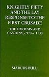 Knightly Piety and the Lay Response to the First Crusade: The Limousin and Gascony c.970-c.1130 (Oxford University Press academic monograph reprints)
