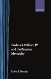 Frederick William IV and the Prussian Monarchy 1840-1861