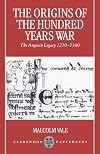 The Origins of the Hundred Years War: The Angevin Legacy 1250-1340