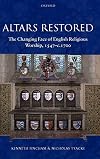 Altars Restored: The Changing Face of English Religious Worship, 1547-c.1700