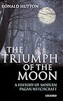 The Triumph of the Moon: A History of Modern Pagan Witchcraft - Ronald Hutton