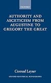 Authority and Asceticism from Augustine to Gregory the Great