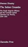 The Italian Crusades: The Papal-Angevin Alliance and the Crusades Against Christian Lay Powers, 1254-1343 (Oxford University Press Academic Monograph Reprints S)