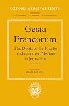 Gesta Francorum et aliorum Hierosolimitanorum = The Deeds of the Franks and the other Pilgrims to Jerusalem