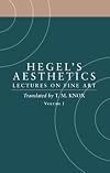 Aesthetics: Lectures on Fine Art Volume I