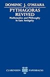 Pythagoras Revived: Mathematics and Philosophy in Late Antiquity (Clarendon Paperbacks)