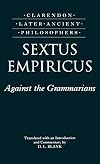 Sextus Empiricus: Against the Grammarians (Adversus Mathematicos I) (Clarendon Later Ancient Philosophers)