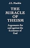 The Miracle Of Theism Arguments For And Against The Existence Of God