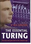 The essential Turing : seminal writings in computing, logic, philosophy, artificial intelligence, and artificial life, plus the secrets of Enigma