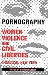 Pornography: Women, Violence and Civil Liberties