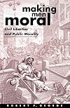 Making Men Moral: Civil Liberties and Public Morality
