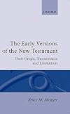 The Early Versions of the New Testament: Their Origin, Transmission, and Limitations