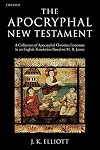 The Apocryphal New Testament: A Collection of Apocryphal Christian Literature in an English Translation