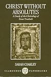 Christ without Absolutes: A Study of the Christology of Ernst Troeltsch (Clarendon Paperbacks)