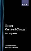 Tatian: Oratio ad Graecos and Fragments